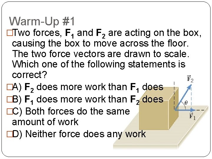 Warm-Up #1 �Two forces, F 1 and F 2 are acting on the box,