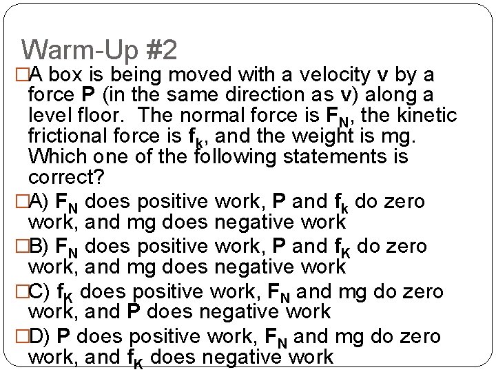 Warm-Up #2 �A box is being moved with a velocity v by a force