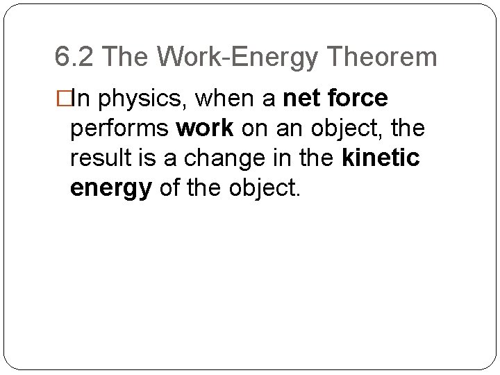 6. 2 The Work-Energy Theorem �In physics, when a net force performs work on