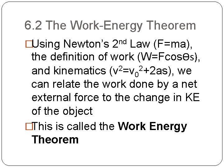 6. 2 The Work-Energy Theorem �Using Newton’s 2 nd Law (F=ma), the definition of