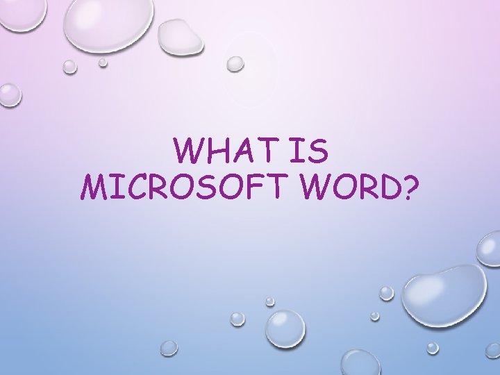 WHAT IS MICROSOFT WORD? 