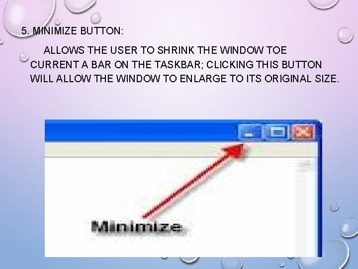 5. MINIMIZE BUTTON: ALLOWS THE USER TO SHRINK THE WINDOW TOE CURRENT A BAR