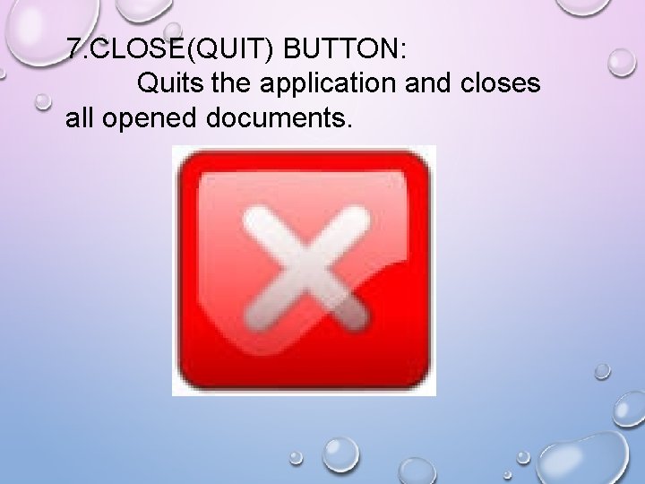 7. CLOSE(QUIT) BUTTON: Quits the application and closes all opened documents. 