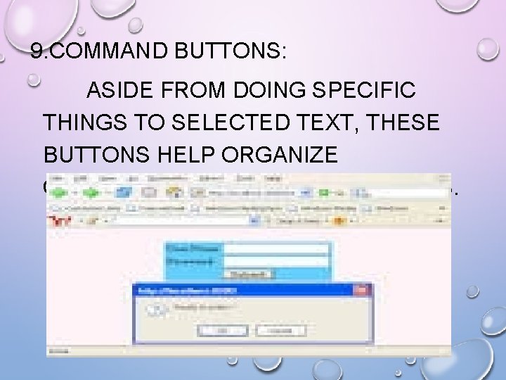 9. COMMAND BUTTONS: ASIDE FROM DOING SPECIFIC THINGS TO SELECTED TEXT, THESE BUTTONS HELP