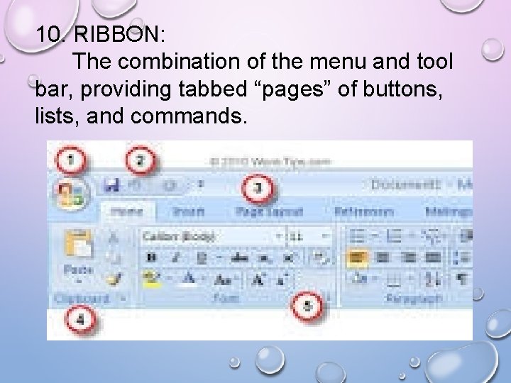 10. RIBBON: The combination of the menu and tool bar, providing tabbed “pages” of