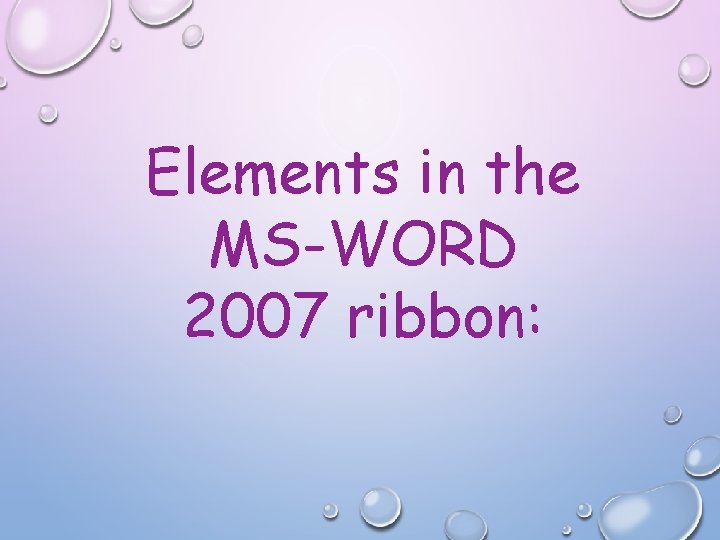 Elements in the MS-WORD 2007 ribbon: 