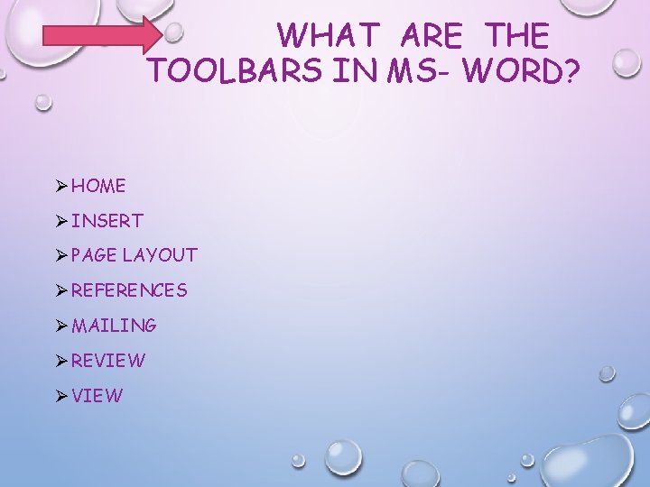 WHAT ARE THE TOOLBARS IN MS- WORD? Ø HOME Ø INSERT Ø PAGE LAYOUT