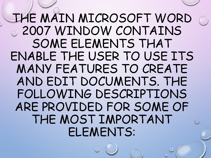 THE MAIN MICROSOFT WORD 2007 WINDOW CONTAINS SOME ELEMENTS THAT ENABLE THE USER TO