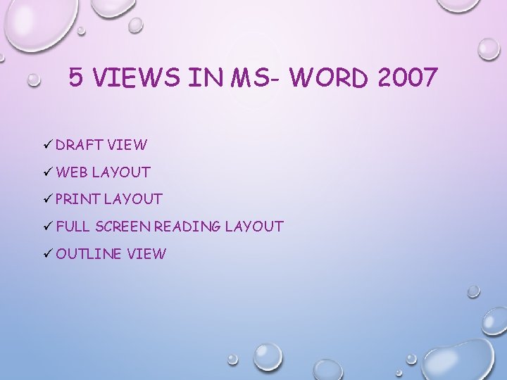 5 VIEWS IN MS- WORD 2007 ü DRAFT VIEW ü WEB LAYOUT ü PRINT