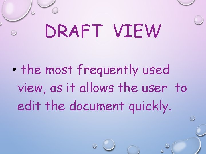 DRAFT VIEW • the most frequently used view, as it allows the user to