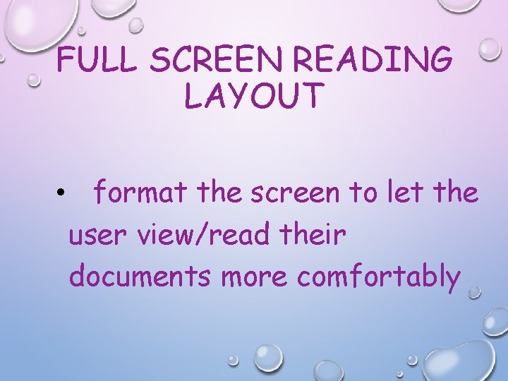 FULL SCREEN READING LAYOUT • format the screen to let the user view/read their