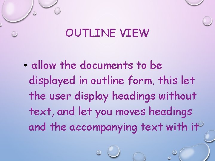 OUTLINE VIEW • allow the documents to be displayed in outline form. this let