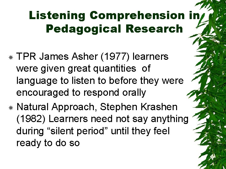 Listening Comprehension in Pedagogical Research TPR James Asher (1977) learners were given great quantities