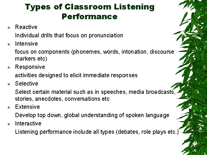 Types of Classroom Listening Performance Reactive Individual drills that focus on pronunciation Intensive focus