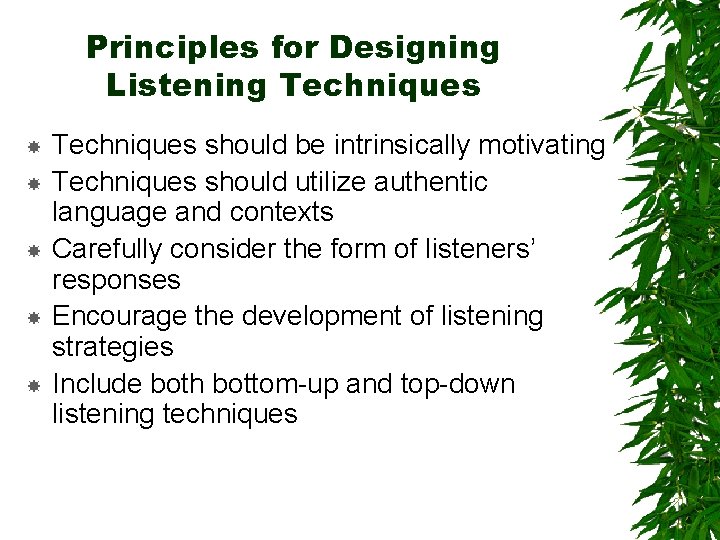 Principles for Designing Listening Techniques should be intrinsically motivating Techniques should utilize authentic language