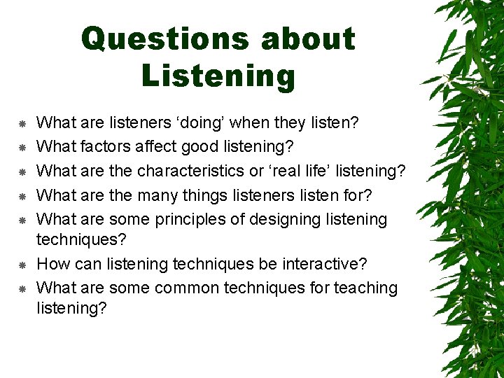 Questions about Listening What are listeners ‘doing’ when they listen? What factors affect good