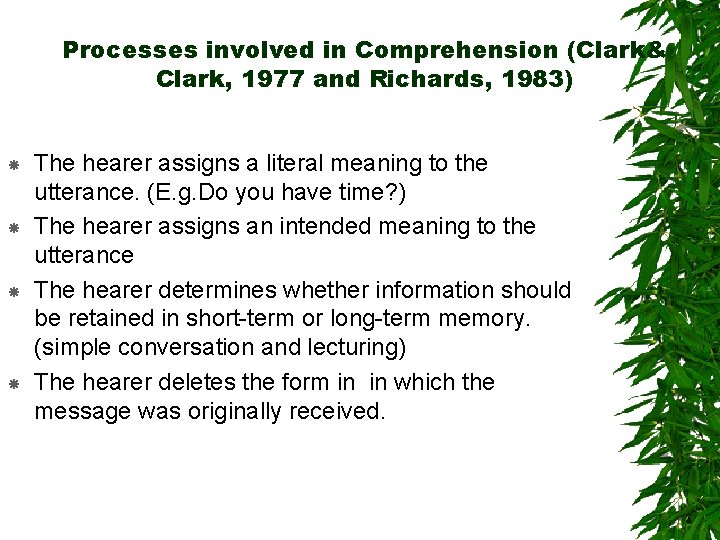 Processes involved in Comprehension (Clark& Clark, 1977 and Richards, 1983) The hearer assigns a