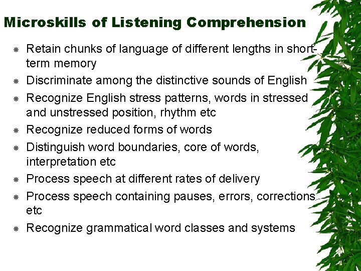 Microskills of Listening Comprehension Retain chunks of language of different lengths in shortterm memory