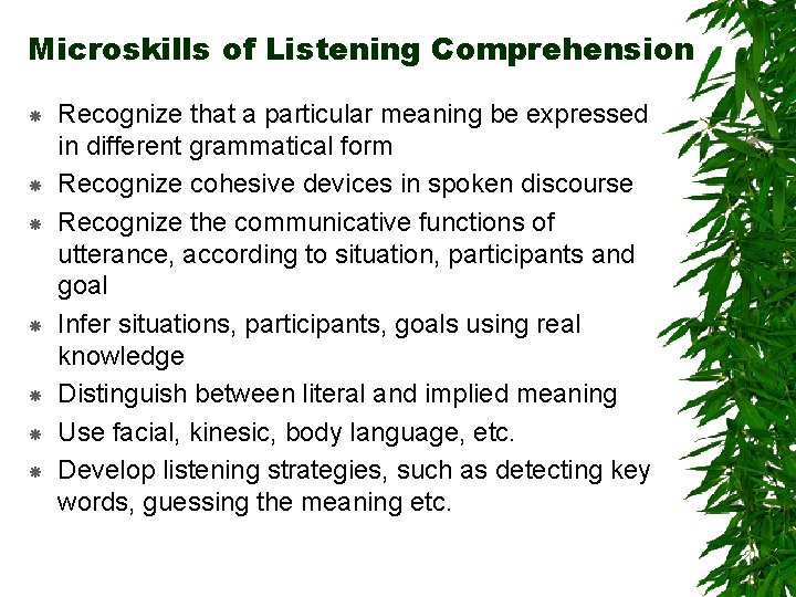 Microskills of Listening Comprehension Recognize that a particular meaning be expressed in different grammatical