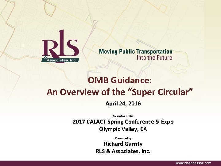 OMB Guidance: An Overview of the “Super Circular” April 24, 2016 Presented at the: