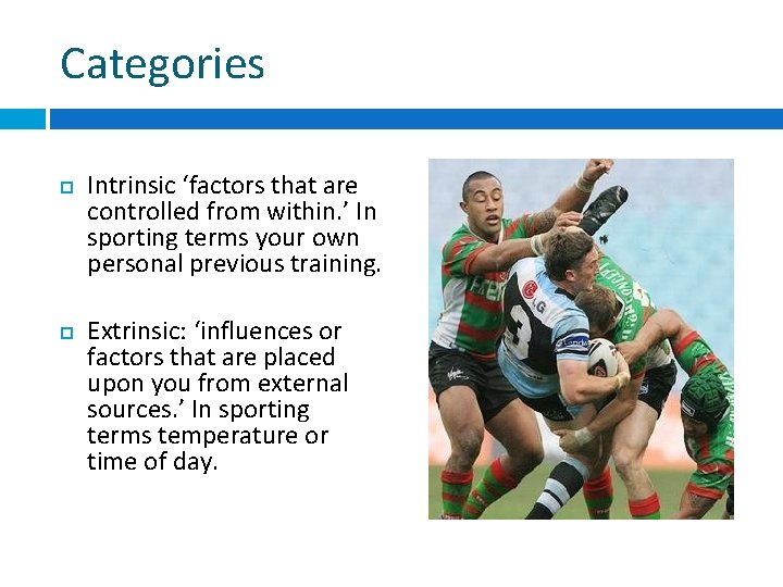 Categories Intrinsic ‘factors that are controlled from within. ’ In sporting terms your own