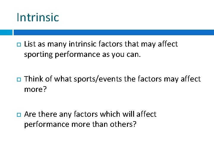 Intrinsic List as many intrinsic factors that may affect sporting performance as you can. Intrinsic List as many intrinsic factors that may affect sporting performance as you can.