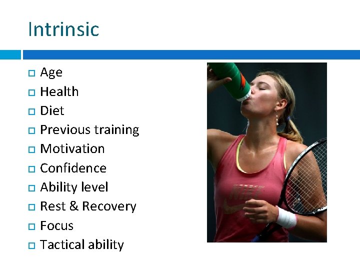 Intrinsic Age Health Diet Previous training Motivation Confidence Ability level Rest & Recovery Focus