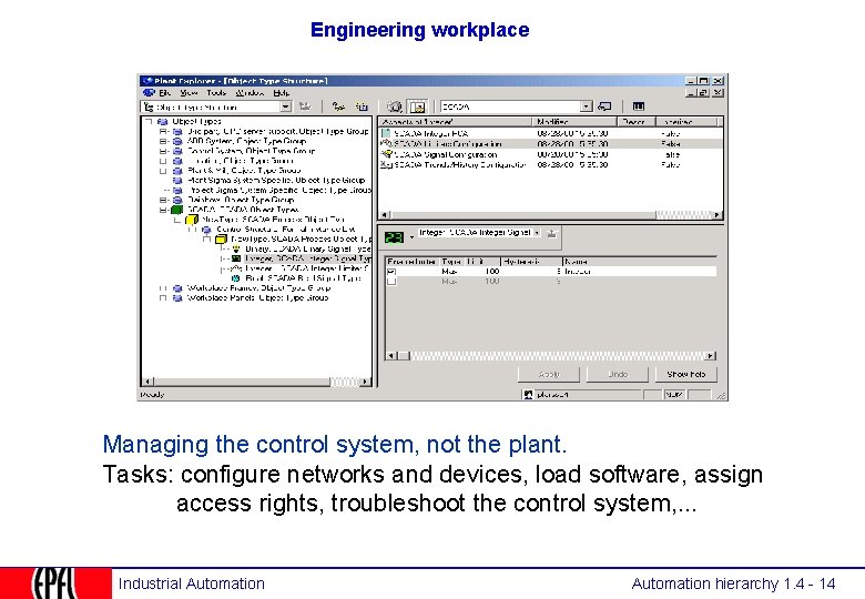 Engineering workplace Managing the control system, not the plant. Tasks: configure networks and devices, Engineering workplace Managing the control system, not the plant. Tasks: configure networks and devices,