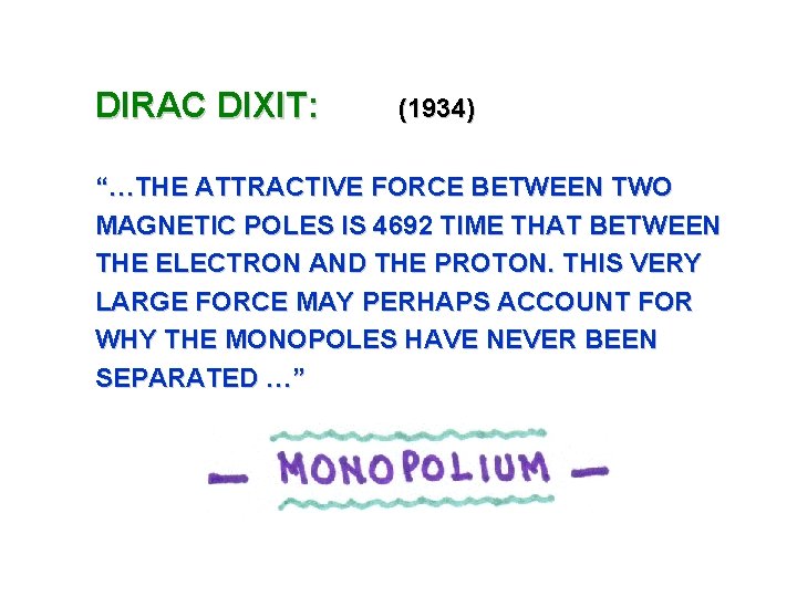 DIRAC DIXIT: (1934) “…THE ATTRACTIVE FORCE BETWEEN TWO MAGNETIC POLES IS 4692 TIME THAT