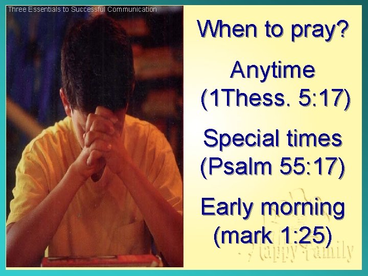 Three Essentials to Successful Communication When to pray? Anytime (1 Thess. 5: 17) Special