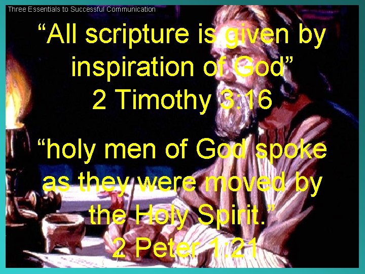 Three Essentials to Successful Communication “All scripture is given by inspiration of God” 2