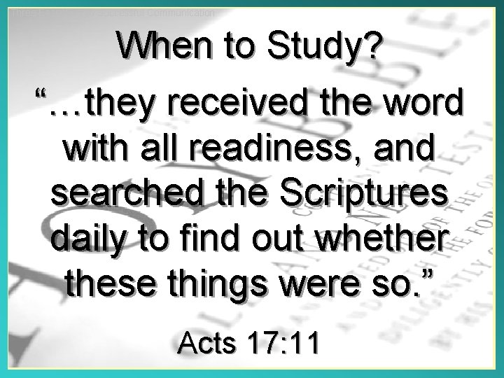 Three Essentials to Successful Communication When to Study? “…they received the word with all