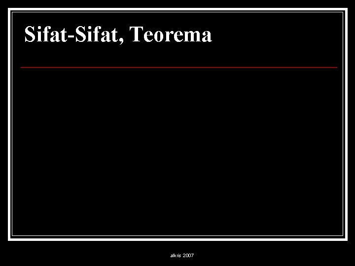 Sifat-Sifat, Teorema alkris 2007 