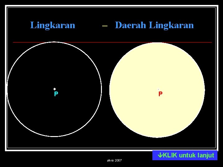 Lingkaran – Daerah Lingkaran P P alkris 2007 KLIK untuk lanjut 