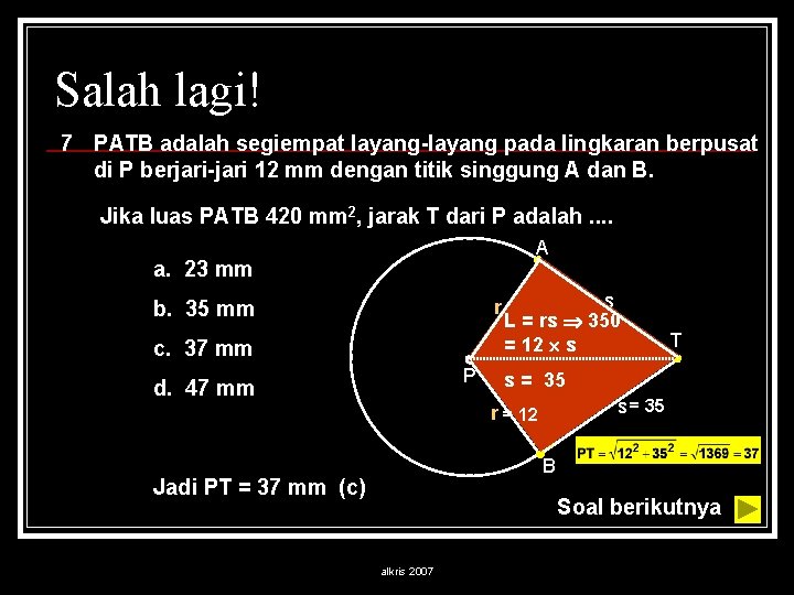 Salah lagi! 7 PATB adalah segiempat layang-layang pada lingkaran berpusat di P berjari-jari 12