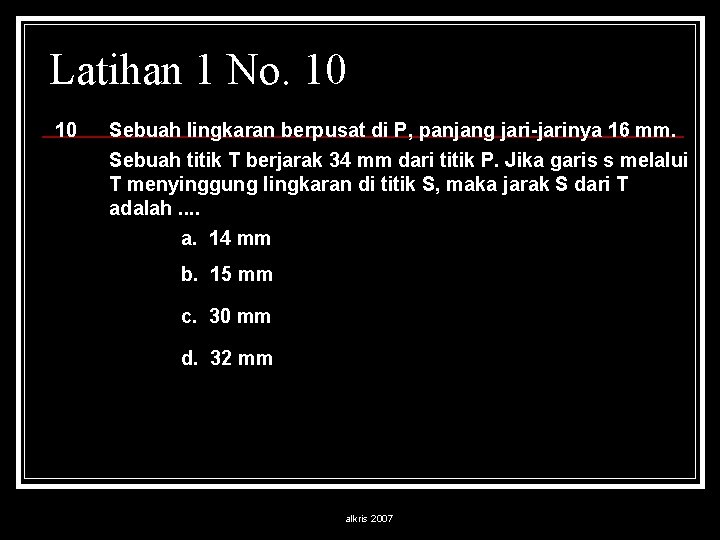 Latihan 1 No. 10 10 Sebuah lingkaran berpusat di P, panjang jari-jarinya 16 mm.