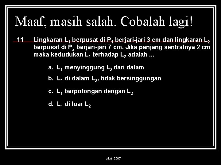 Maaf, masih salah. Cobalah lagi! 11 Lingkaran L 1 berpusat di P 1 berjari-jari