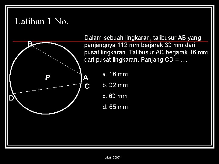 Latihan 1 No. Dalam sebuah lingkaran, talibusur AB yang panjangnya 112 mm berjarak 33