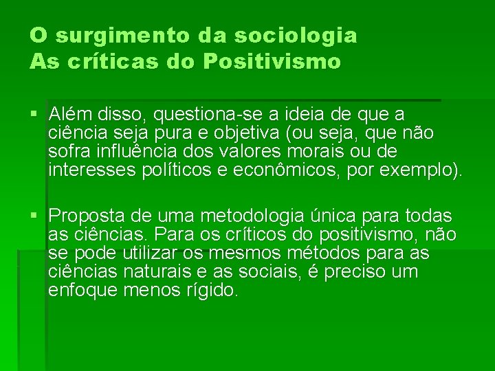 O surgimento da sociologia As críticas do Positivismo § Além disso, questiona-se a ideia