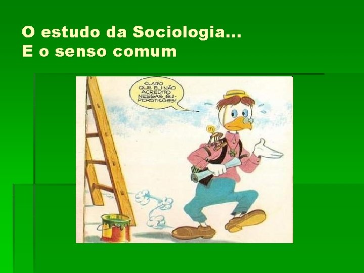 O estudo da Sociologia. . . E o senso comum 