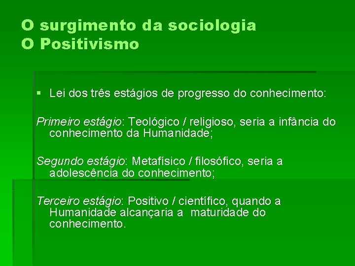 O surgimento da sociologia O Positivismo § Lei dos três estágios de progresso do