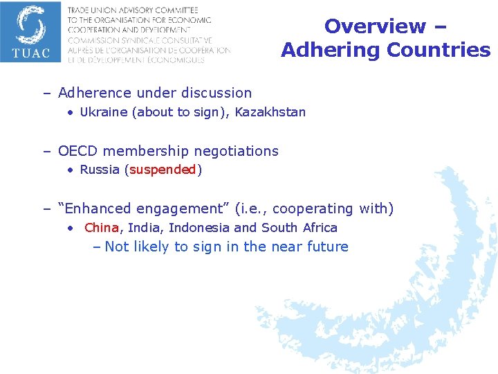 Overview – Adhering Countries – Adherence under discussion • Ukraine (about to sign), Kazakhstan