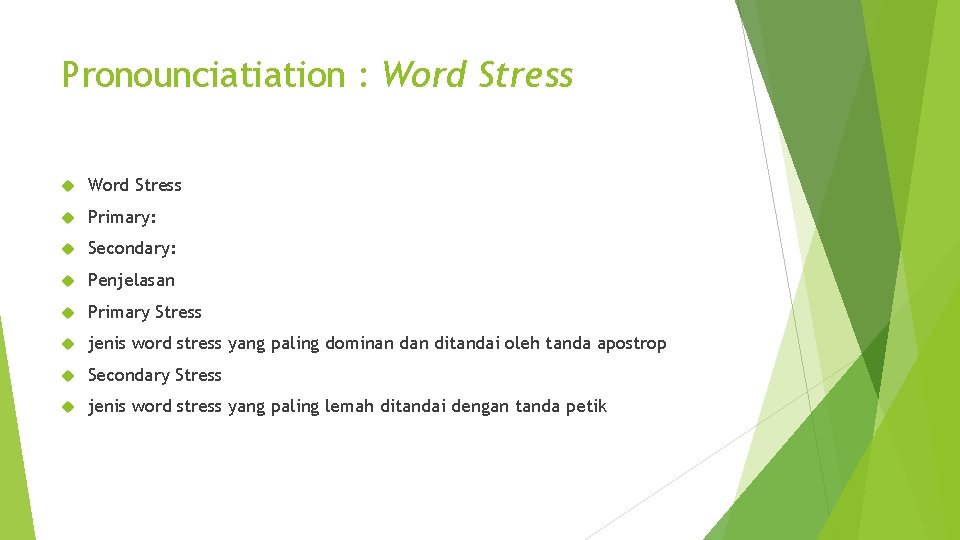 Pronounciatiation : Word Stress Primary: Secondary: Penjelasan Primary Stress jenis word stress yang paling