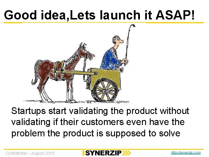 Good idea, Lets launch it ASAP! Startups start validating the product without validating if Good idea, Lets launch it ASAP! Startups start validating the product without validating if
