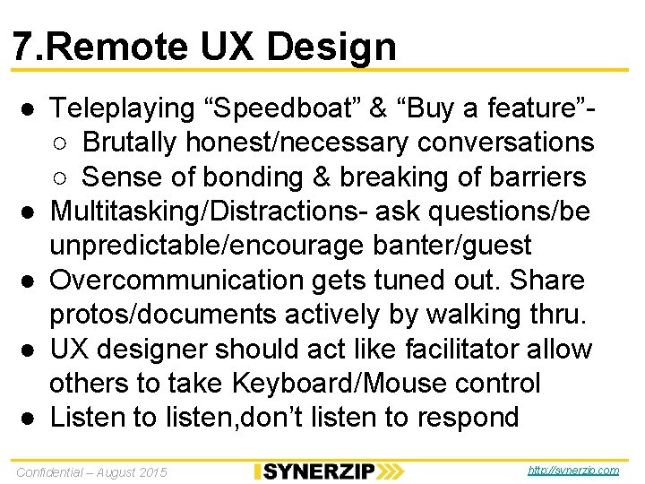 7. Remote UX Design ● Teleplaying “Speedboat” & “Buy a feature”○ Brutally honest/necessary conversations 7. Remote UX Design ● Teleplaying “Speedboat” & “Buy a feature”○ Brutally honest/necessary conversations
