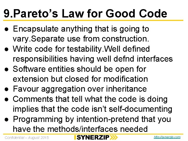 9. Pareto’s Law for Good Code ● Encapsulate anything that is going to vary. 9. Pareto’s Law for Good Code ● Encapsulate anything that is going to vary.