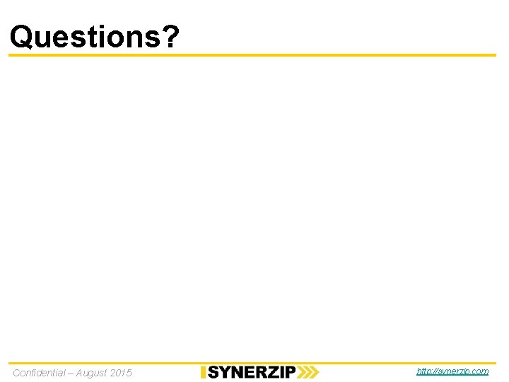 Questions? Confidential – August 2015 http: //synerzip. com Questions? Confidential – August 2015 http: //synerzip. com