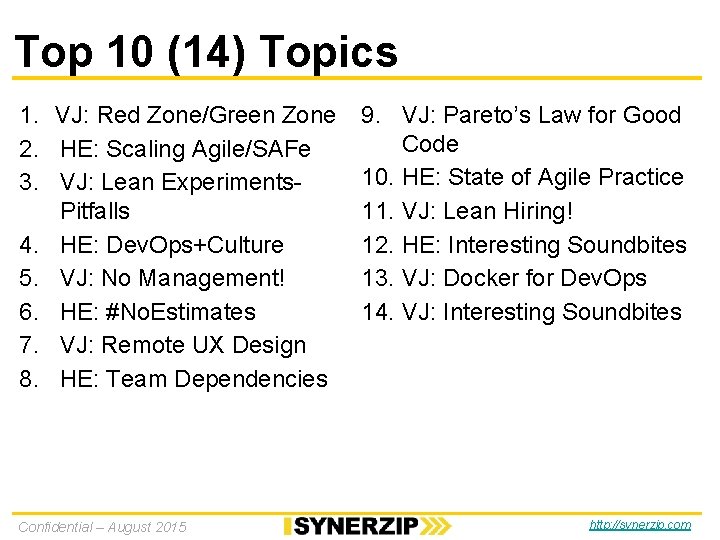 Top 10 (14) Topics 1. VJ: Red Zone/Green Zone 2. HE: Scaling Agile/SAFe 3. Top 10 (14) Topics 1. VJ: Red Zone/Green Zone 2. HE: Scaling Agile/SAFe 3.