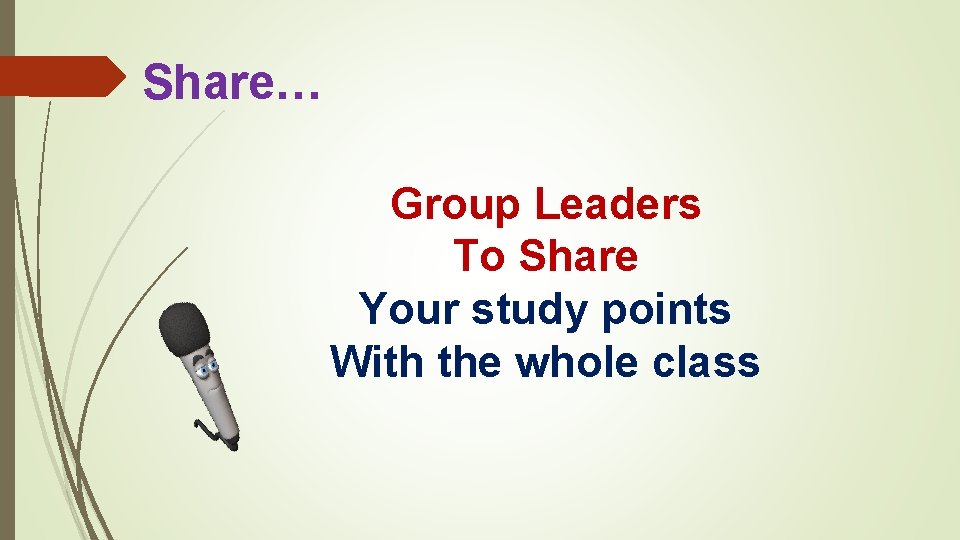 Share… Group Leaders To Share Your study points With the whole class 