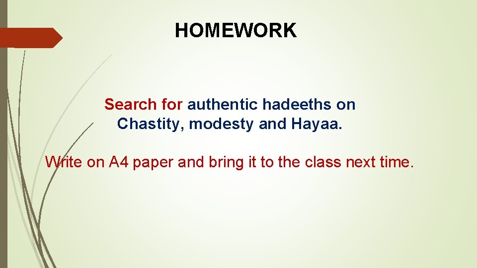 HOMEWORK Search for authentic hadeeths on Chastity, modesty and Hayaa. Write on A 4